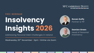 Event cover for McCambridge Duffy’s free webinar, Insolvency Insights 2026: Addressing Personal Debt Challenges in Ireland. Wednesday 25th November, 2pm, online via Zoom. Speakers pictured: Ronan Duffy, Partner and PIP, and Damien Green, Head of Personal Insolvency.